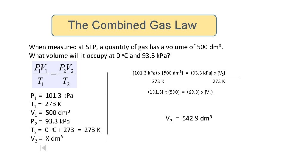 The Combined Gas Law When measured at STP, a quantity of gas has a
