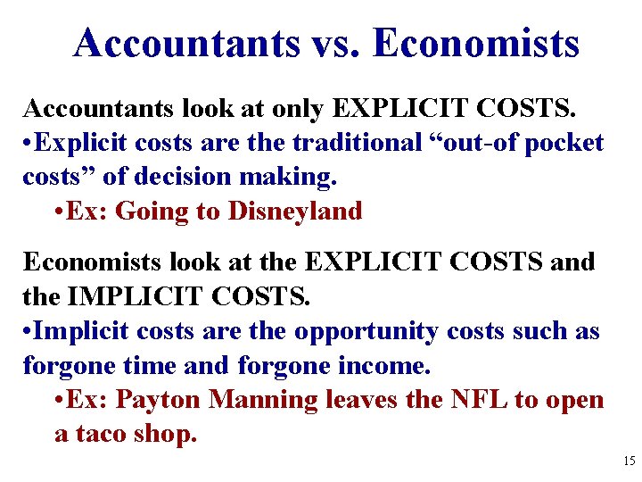 Accountants vs. Economists Accountants look at only EXPLICIT COSTS. • Explicit costs are the