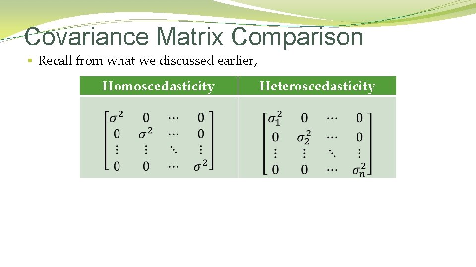 Covariance Matrix Comparison § Recall from what we discussed earlier, Homoscedasticity Heteroscedasticity 