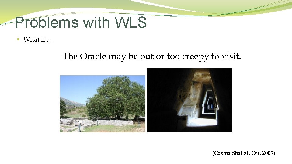 Problems with WLS § What if … The Oracle may be out or too