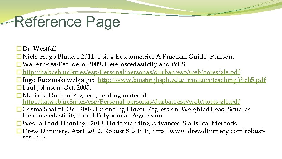 Reference Page �Dr. Westfall �Niels-Hugo Blunch, 2011, Using Econometrics A Practical Guide, Pearson. �Walter