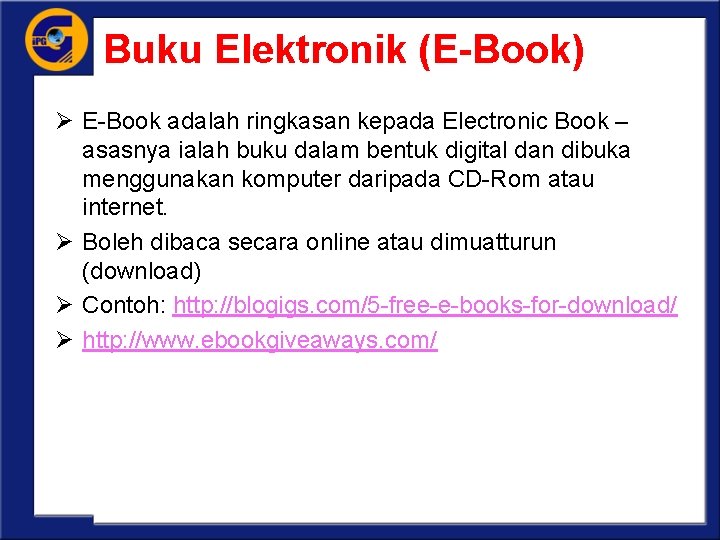 Buku Elektronik (E-Book) Ø E-Book adalah ringkasan kepada Electronic Book – asasnya ialah buku
