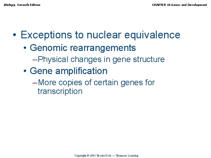 Biology, Seventh Edition CHAPTER 16 Genes and Development • Exceptions to nuclear equivalence •