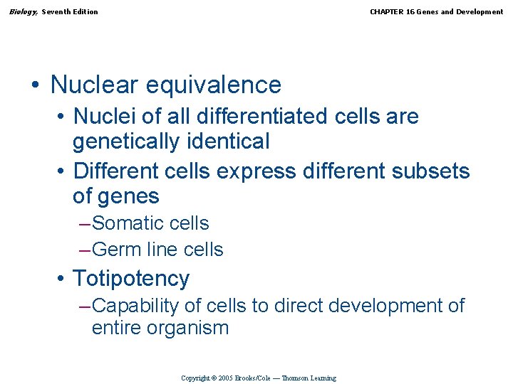 Biology, Seventh Edition CHAPTER 16 Genes and Development • Nuclear equivalence • Nuclei of