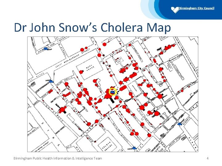 Dr John Snow’s Cholera Map Birmingham Public Health Information & Intelligence Team 4 
