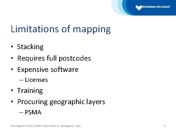 Limitations of mapping • Stacking • Requires full postcodes • Expensive software – Licenses