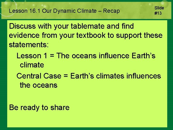 Lesson 16. 1 Our Dynamic Climate – Recap Slide #13 Discuss with your tablemate