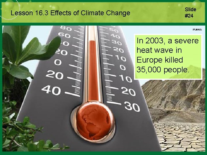 Lesson 16. 3 Effects of Climate Change Slide #24 In 2003, a severe heat