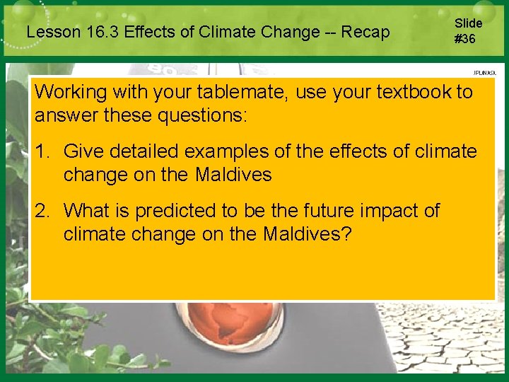 Lesson 16. 3 Effects of Climate Change -- Recap Slide #36 Working with your