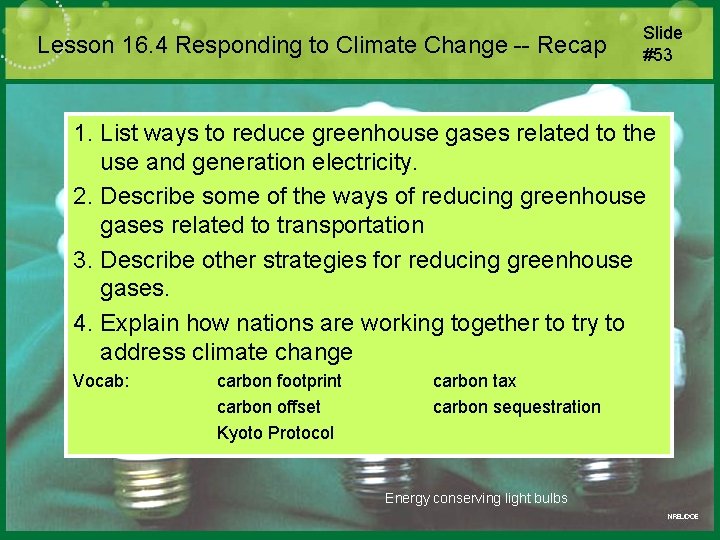 Lesson 16. 4 Responding to Climate Change -- Recap Slide #53 1. List ways