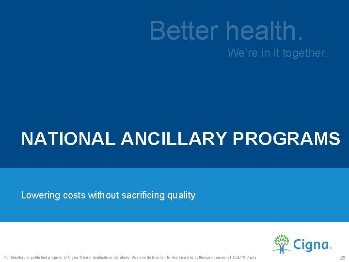 Better health. We’re in it together. NATIONAL ANCILLARY PROGRAMS Lowering costs without sacrificing quality