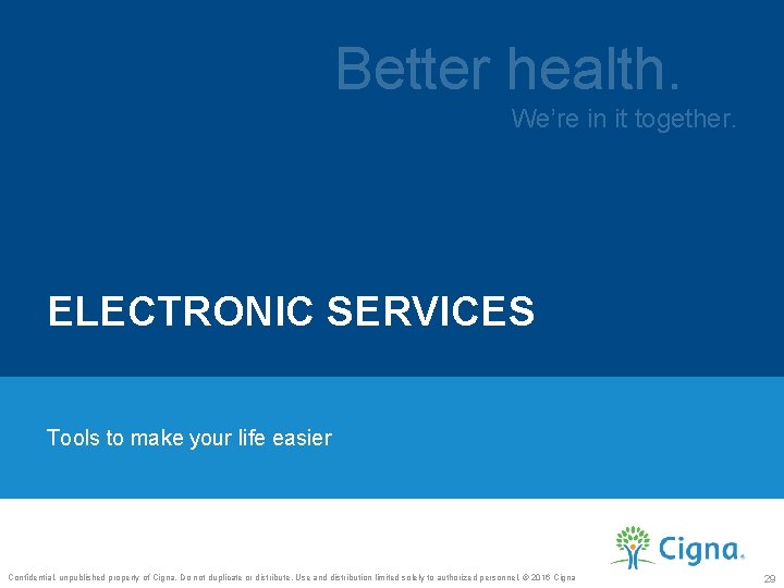 Better health. We’re in it together. ELECTRONIC SERVICES Tools to make your life easier