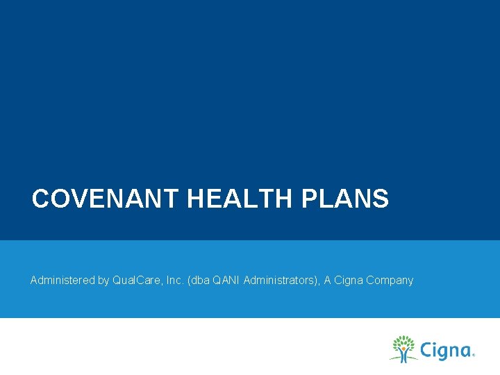 COVENANT HEALTH PLANS Administered by Qual. Care, Inc. (dba QANI Administrators), A Cigna Company
