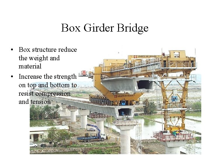 Box Girder Bridge • Box structure reduce the weight and material • Increase the