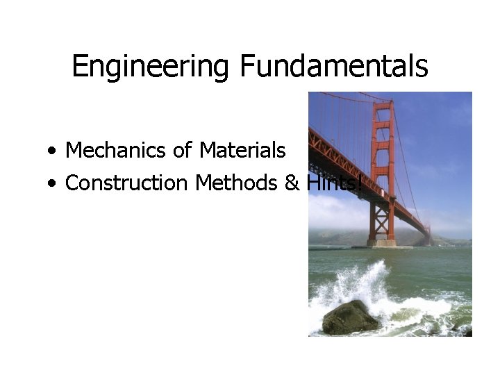 Engineering Fundamentals • Mechanics of Materials • Construction Methods & Hints! 