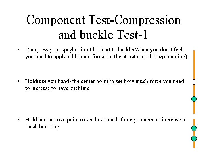 Component Test-Compression and buckle Test-1 • Compress your spaghetti until it start to buckle(When