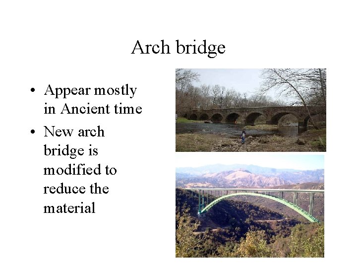 Arch bridge • Appear mostly in Ancient time • New arch bridge is modified