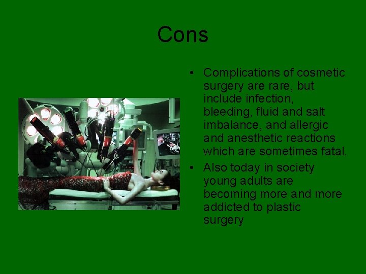 Cons • Complications of cosmetic surgery are rare, but include infection, bleeding, fluid and