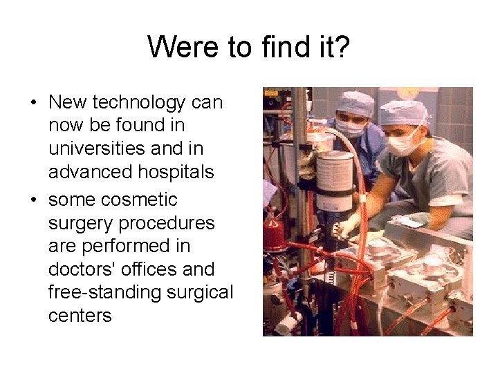 Were to find it? • New technology can now be found in universities and