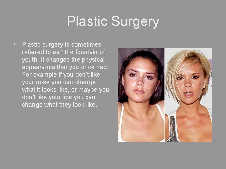 Plastic Surgery • Plastic surgery is sometimes referred to as “ the fountain of