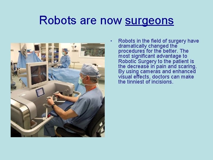 Robots are now surgeons • Robots in the field of surgery have dramatically changed