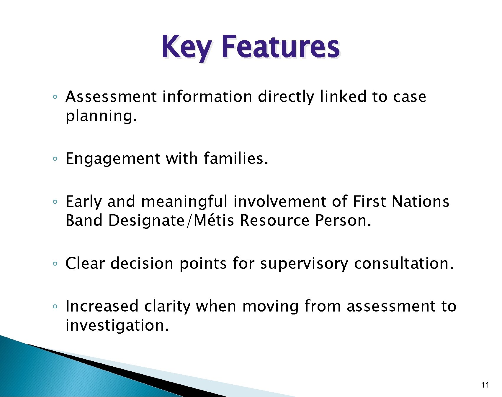 Key Features ◦ Assessment information directly linked to case planning. ◦ Engagement with families.