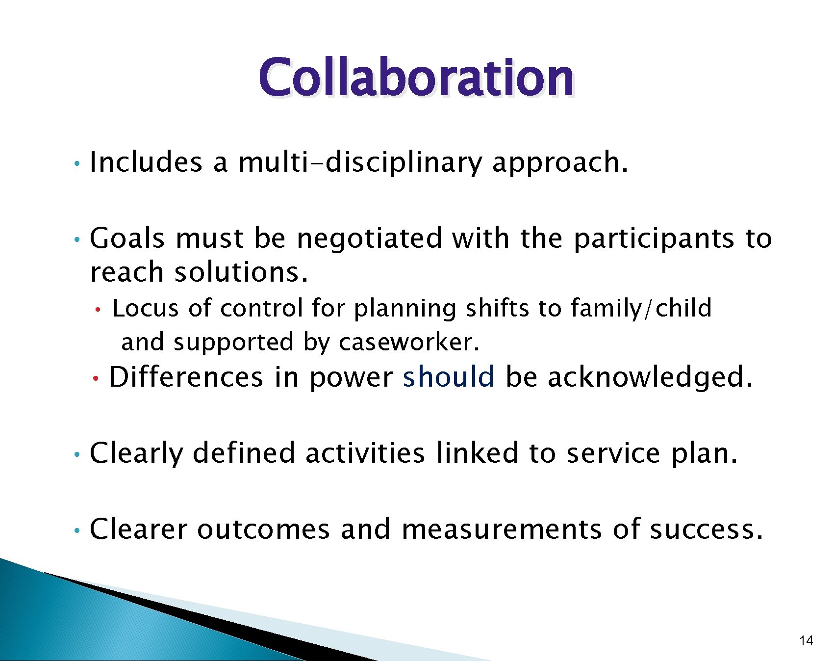 Collaboration • Includes a multi-disciplinary approach. • Goals must be negotiated with the participants