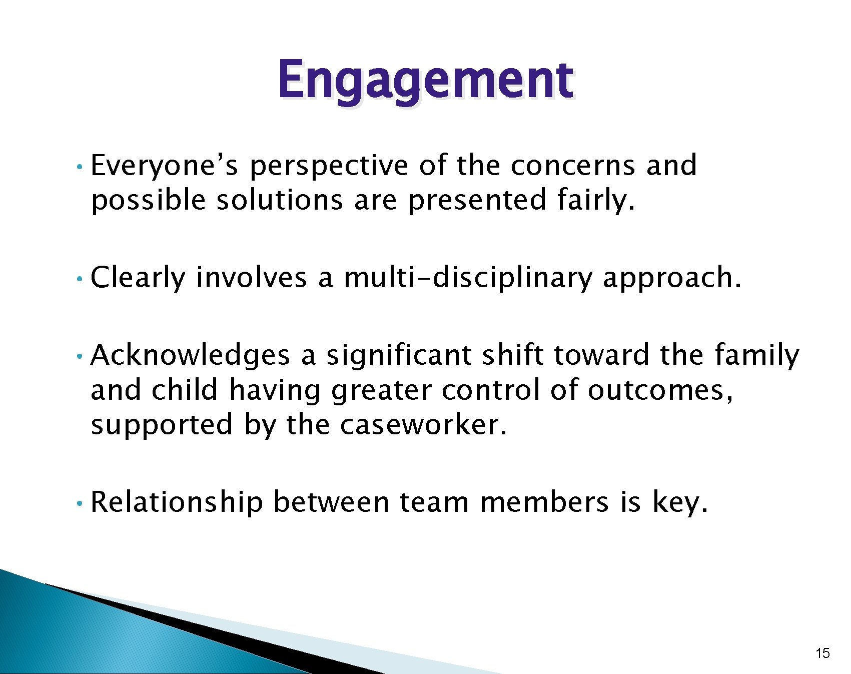 Engagement • Everyone’s perspective of the concerns and possible solutions are presented fairly. •