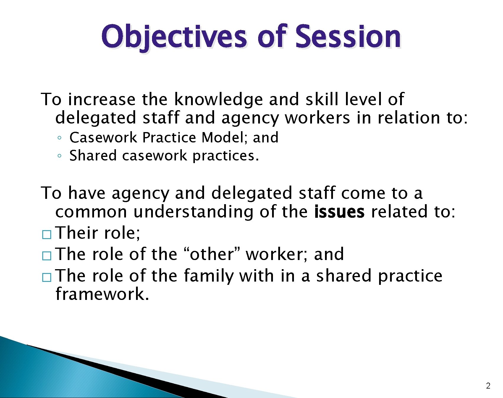 Objectives of Session To increase the knowledge and skill level of delegated staff and