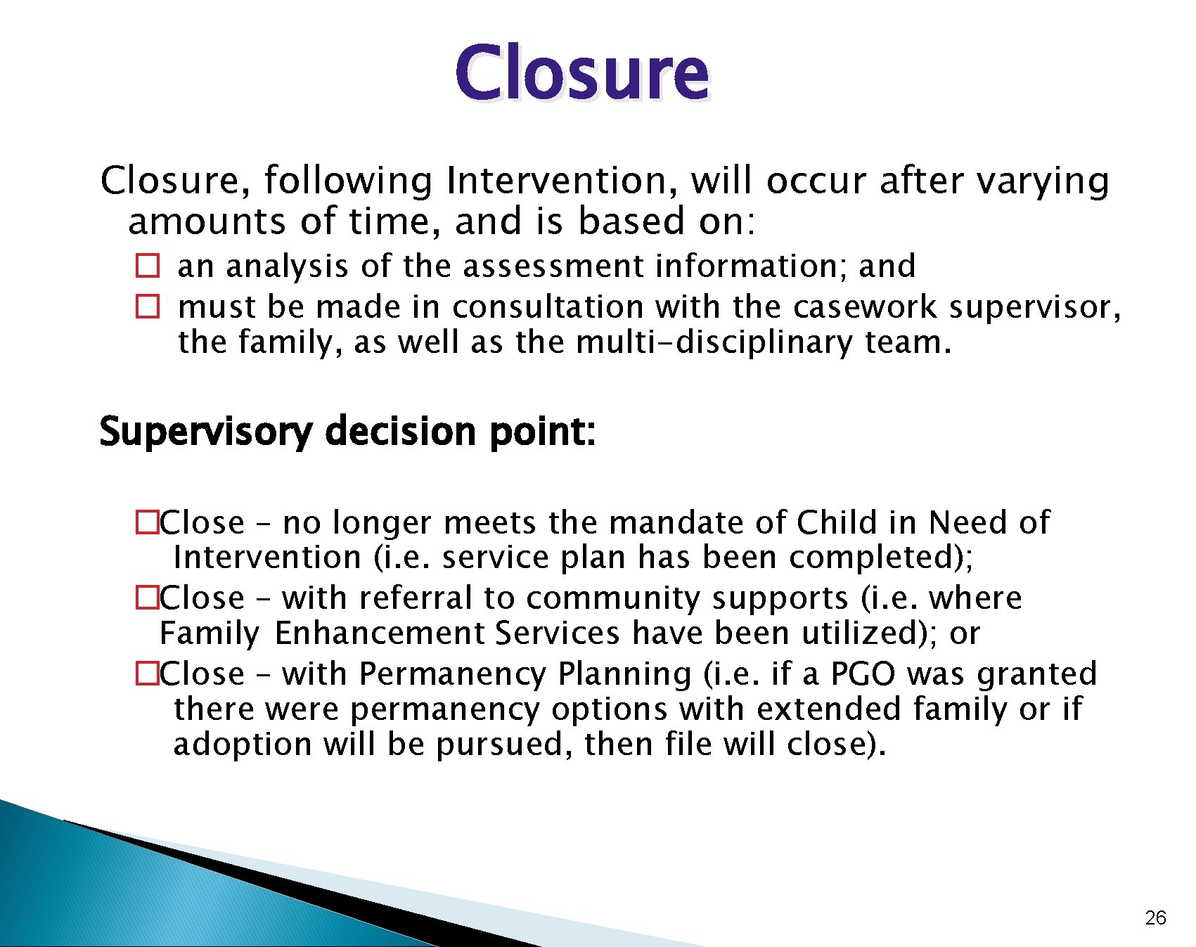 Closure, following Intervention, will occur after varying amounts of time, and is based on: