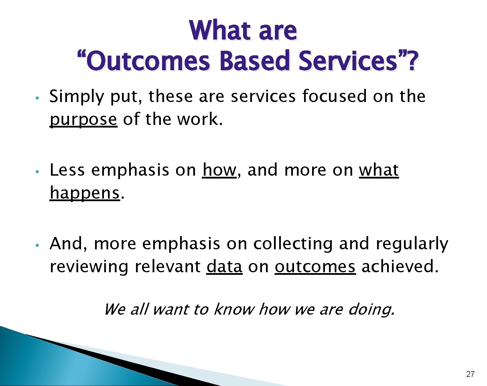 What are “Outcomes Based Services”? • • • Simply put, these are services focused