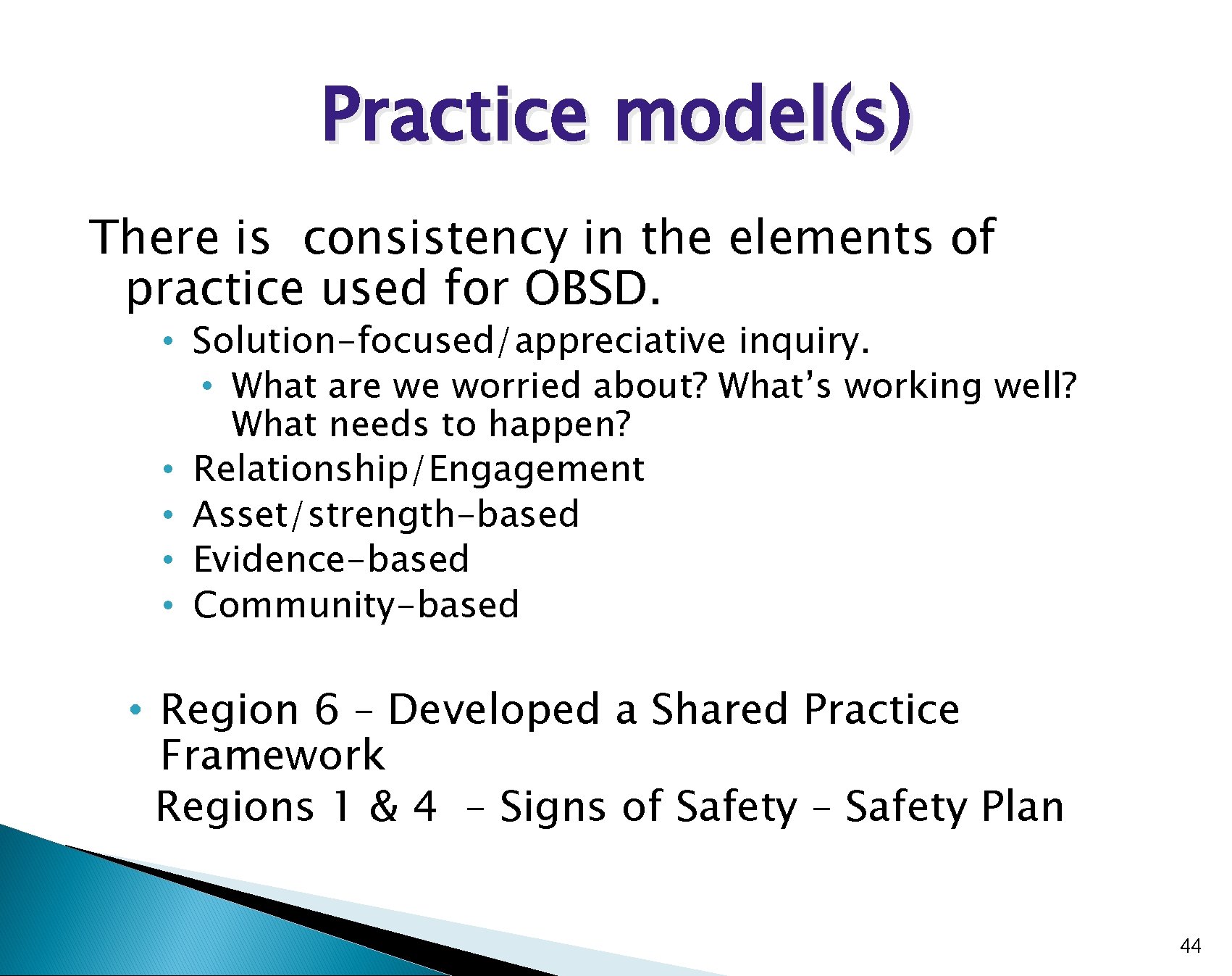 Practice model(s) There is consistency in the elements of practice used for OBSD. •