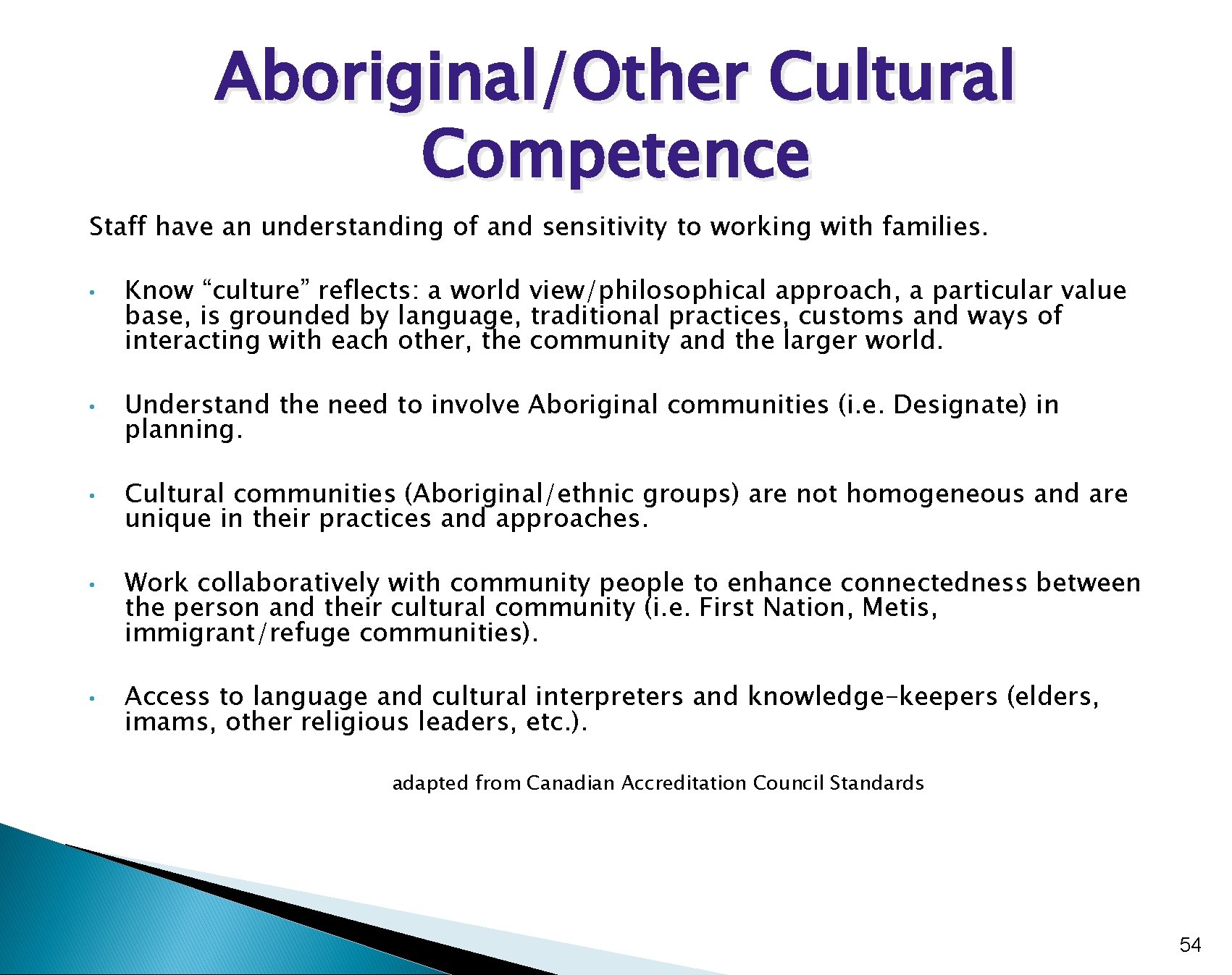 Aboriginal/Other Cultural Competence Staff have an understanding of and sensitivity to working with families.