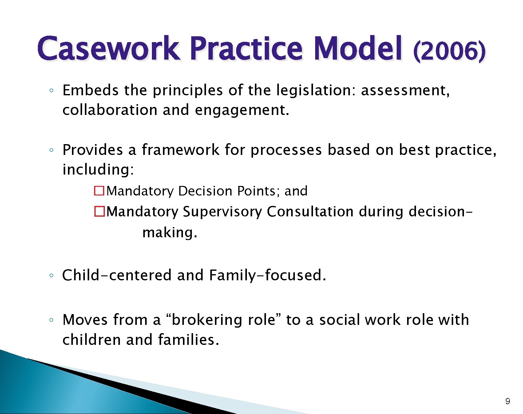 Casework Practice Model (2006) ◦ Embeds the principles of the legislation: assessment, collaboration and