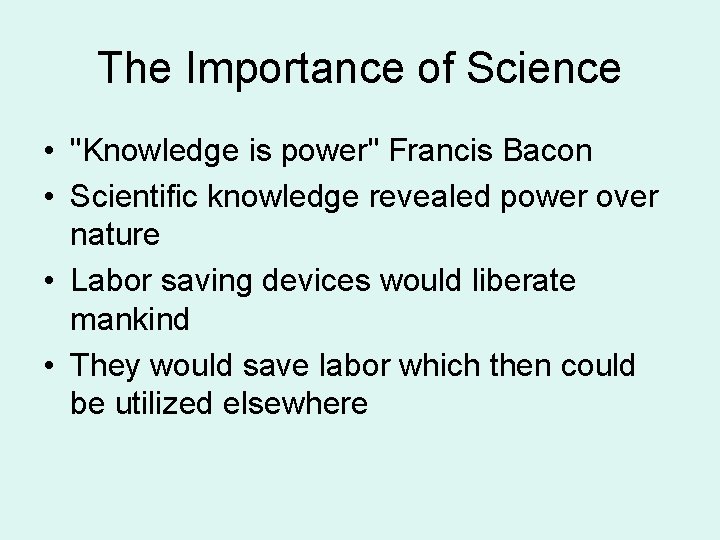 The Importance of Science • "Knowledge is power" Francis Bacon • Scientific knowledge revealed