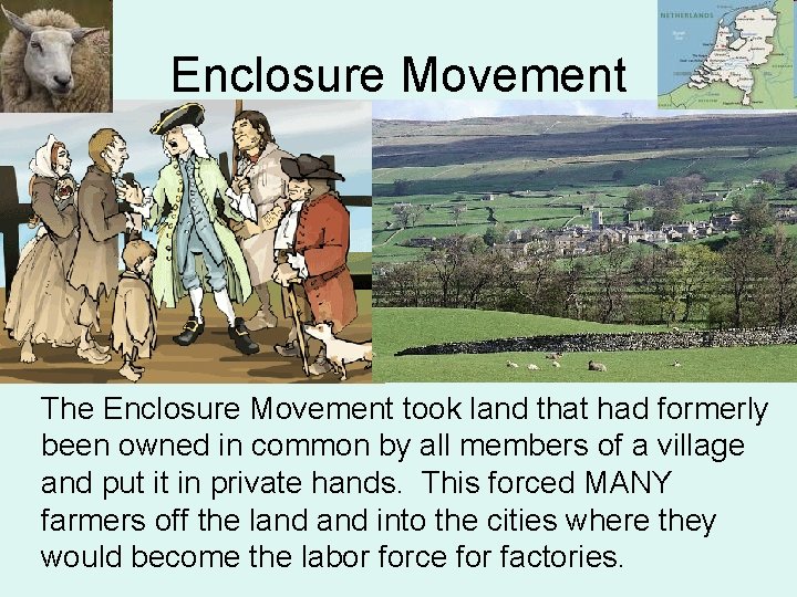 Enclosure Movement The Enclosure Movement took land that had formerly been owned in common