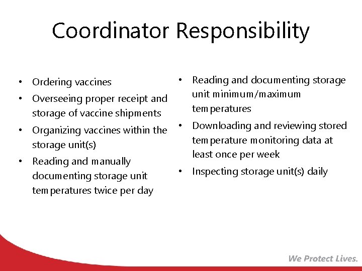 Coordinator Responsibility • Ordering vaccines • Overseeing proper receipt and storage of vaccine shipments