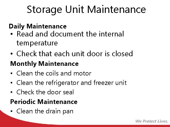 Storage Unit Maintenance Daily Maintenance • Read and document the internal temperature • Check