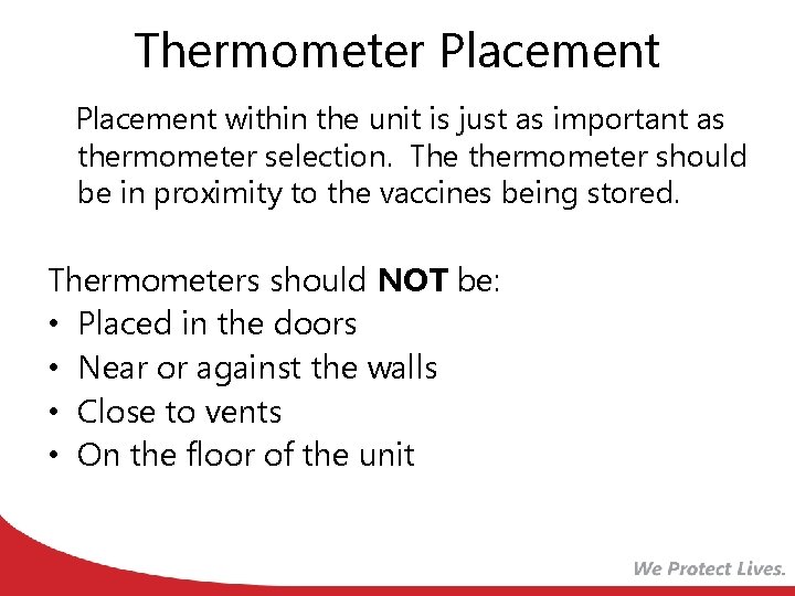Thermometer Placement within the unit is just as important as thermometer selection. The thermometer