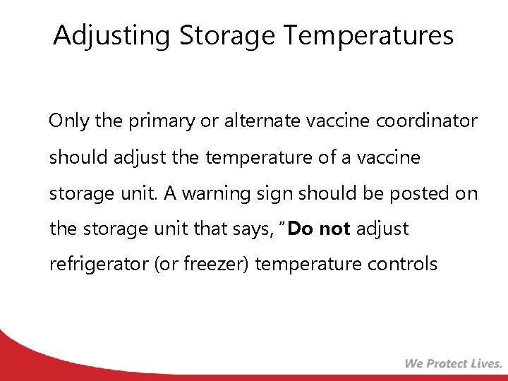 Adjusting Storage Temperatures Only the primary or alternate vaccine coordinator should adjust the temperature