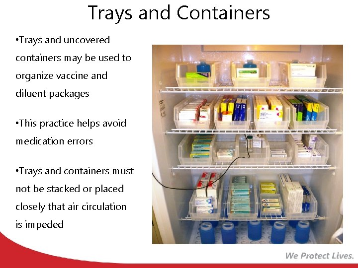 Trays and Containers • Trays and uncovered containers may be used to organize vaccine