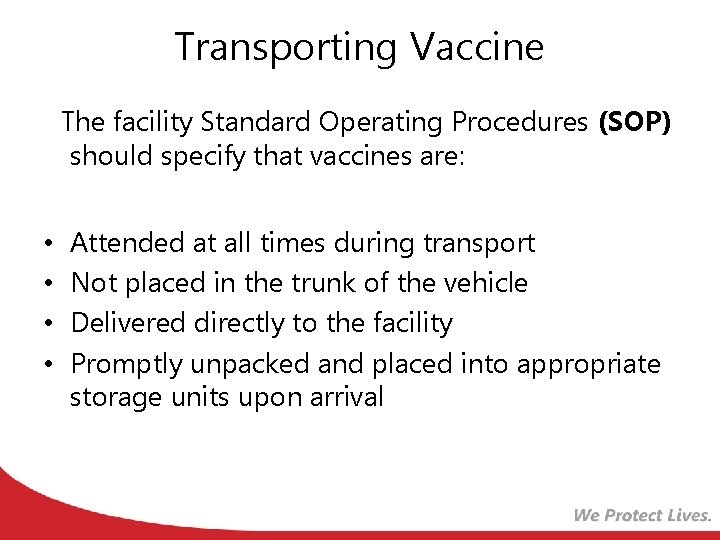 Transporting Vaccine The facility Standard Operating Procedures (SOP) should specify that vaccines are: •