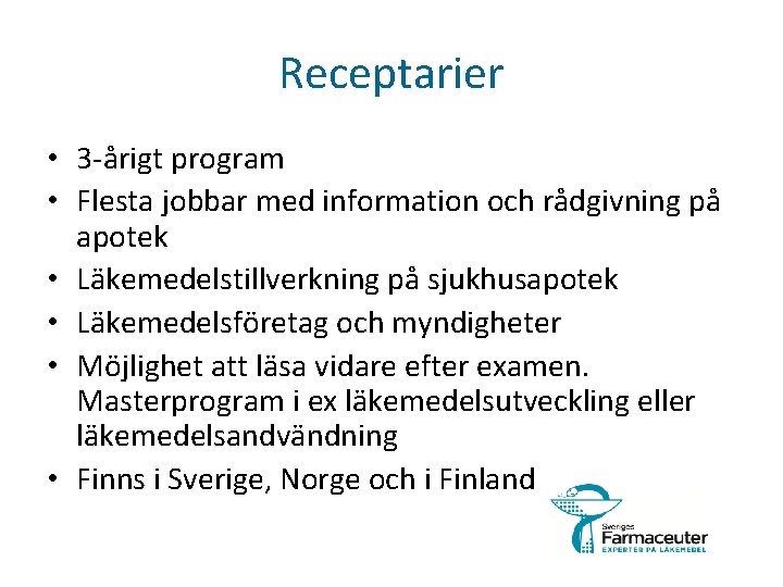 Receptarier • 3 -årigt program • Flesta jobbar med information och rådgivning på apotek