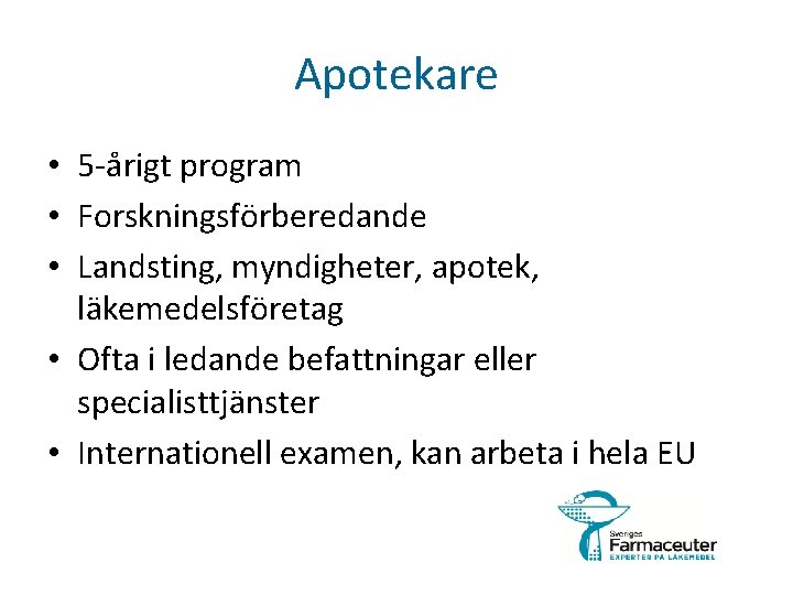 Apotekare • 5 -årigt program • Forskningsförberedande • Landsting, myndigheter, apotek, läkemedelsföretag • Ofta