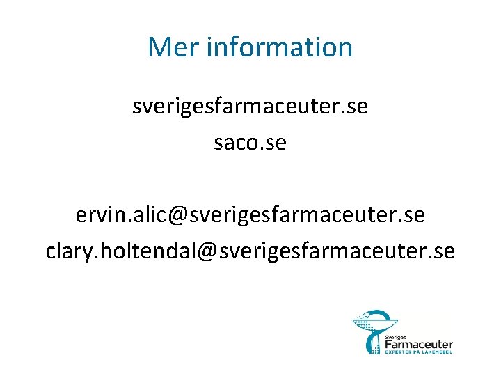 Mer information sverigesfarmaceuter. se saco. se ervin. alic@sverigesfarmaceuter. se clary. holtendal@sverigesfarmaceuter. se 