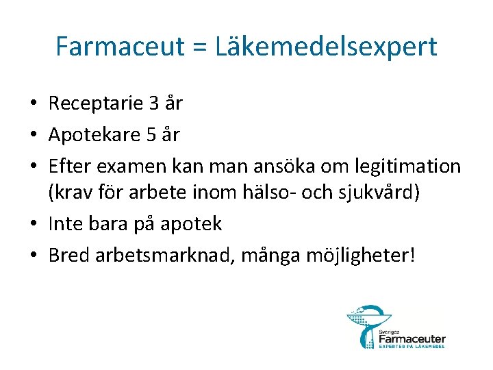 Farmaceut = Läkemedelsexpert • Receptarie 3 år • Apotekare 5 år • Efter examen