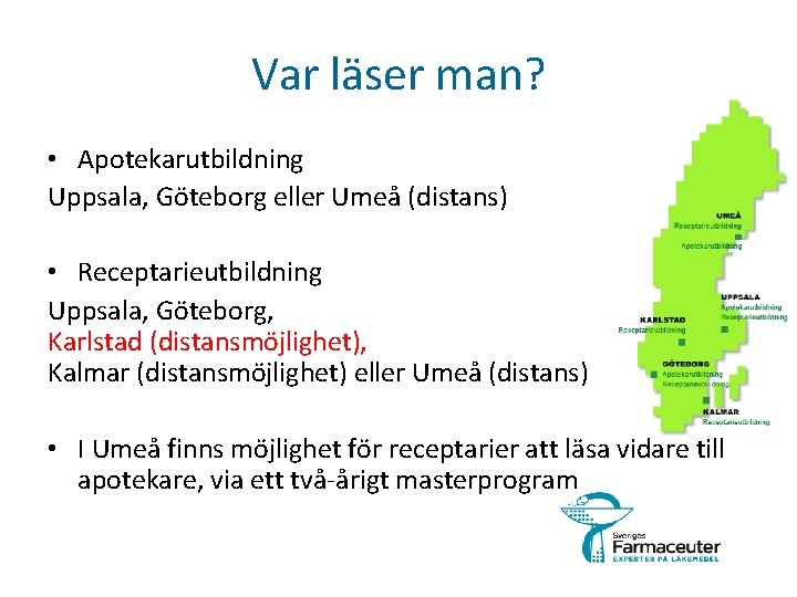 Var läser man? • Apotekarutbildning Uppsala, Göteborg eller Umeå (distans) • Receptarieutbildning Uppsala, Göteborg,