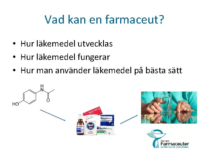 Vad kan en farmaceut? • Hur läkemedel utvecklas • Hur läkemedel fungerar • Hur