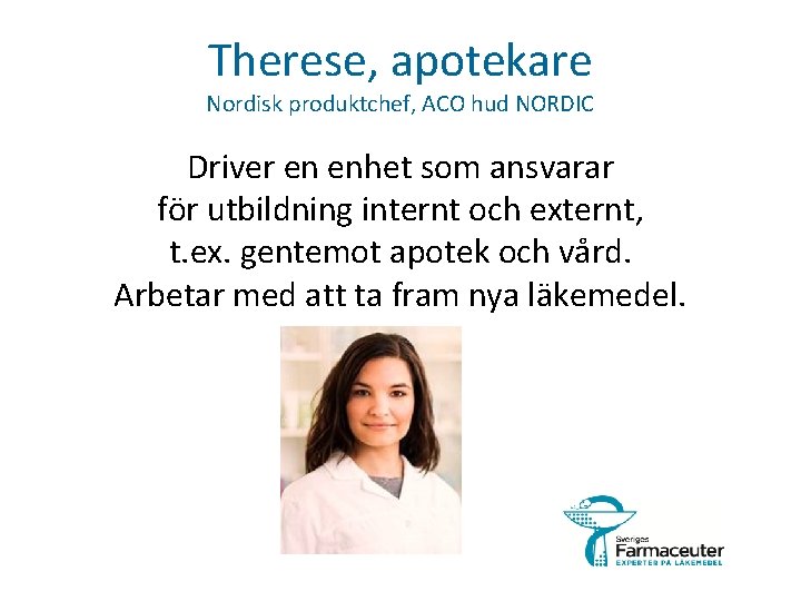 Therese, apotekare Nordisk produktchef, ACO hud NORDIC Driver en enhet som ansvarar för utbildning