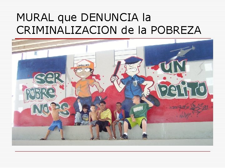 MURAL que DENUNCIA la CRIMINALIZACION de la POBREZA 